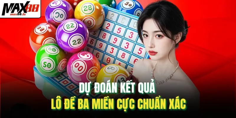 Dự đoán kết quả lô đề ba miền cực chuẩn xác