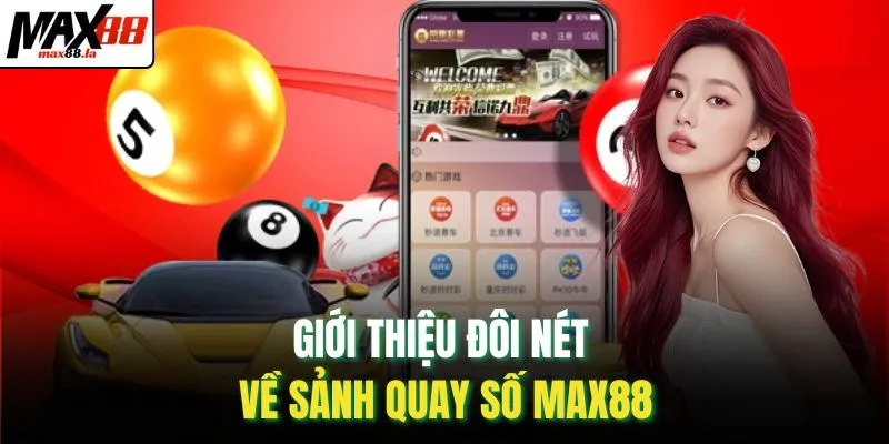 Giới thiệu đôi nét về sảnh quay số MAX88
